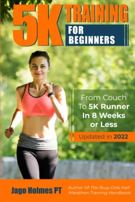 5K Training For Beginners: From Couch To 5K Runner In 8 Weeks Or Less Hardcover  May 15, 2023